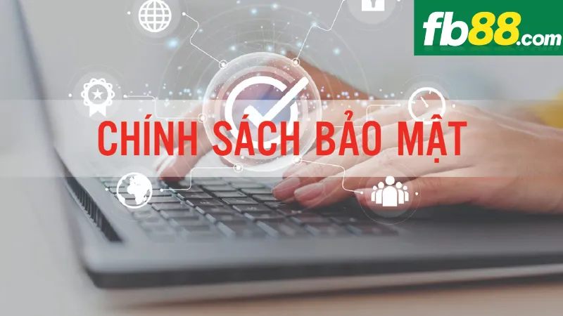 Tham Khảo Về Chính Sách Bảo Mật FB88 Trước Khi Tham Gia 3 Cam kết của FB88 đối với quyền riêng tư của người dùng